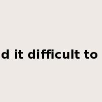 find it difficult to do是什么意思