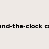 round-the-clock care是什么意思