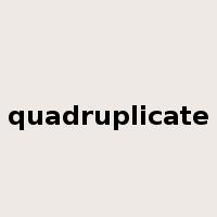 quadruplicate是什么意思