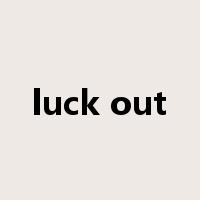 luck out是什么意思