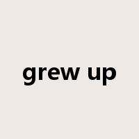 grew up是什么意思