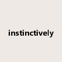 instinctively是什么意思