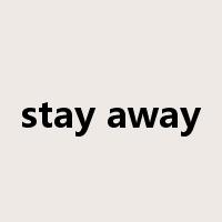 stay away是什么意思