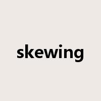 skewing是什么意思