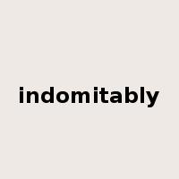indomitably是什么意思