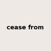 cease from是什么意思