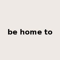 be home to是什么意思