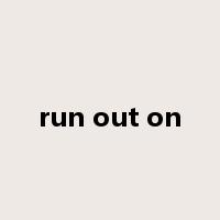 run out on是什么意思