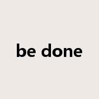 be done是什么意思