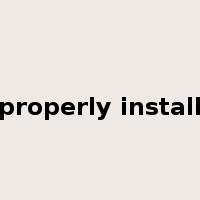 properly install是什么意思