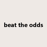 beat the odds是什么意思