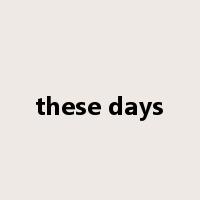 these days是什么意思