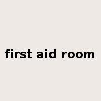 first aid room是什么意思