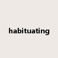 habituating是什么意思