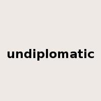 undiplomatic是什么意思