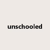 unschooled是什么意思
