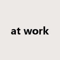 at work是什么意思