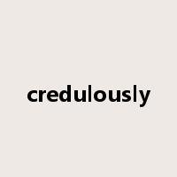 credulously是什么意思