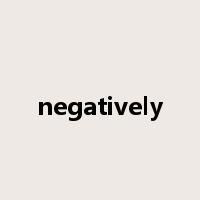 negatively是什么意思