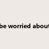 be worried about是什么意思