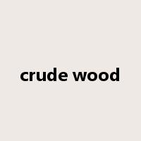 crude wood是什么意思