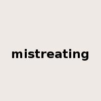 mistreating是什么意思