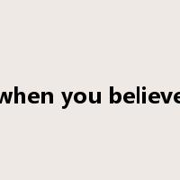 when you believe是什么意思
