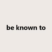 be known to是什么意思