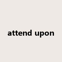 attend upon是什么意思