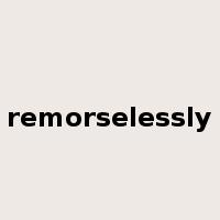 remorselessly是什么意思