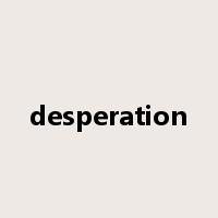 desperation是什么意思