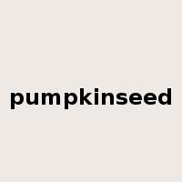 pumpkinseed是什么意思