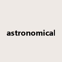 astronomical是什么意思