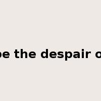 be the despair of是什么意思