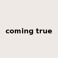 coming true是什么意思