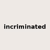 incriminated是什么意思
