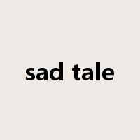 sad tale是什么意思
