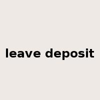 leave deposit是什么意思