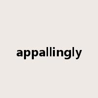 appallingly是什么意思
