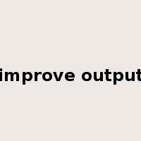 improve output是什么意思