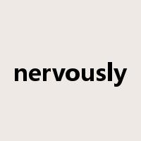 nervously是什么意思