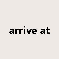 arrive at是什么意思