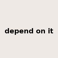 depend on it是什么意思