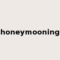 honeymooning是什么意思