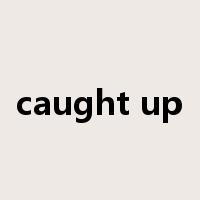 caught up是什么意思