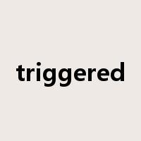 triggered是什么意思