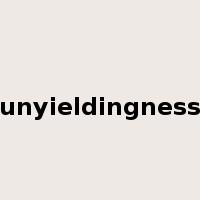 unyieldingness是什么意思