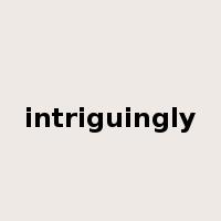 intriguingly是什么意思
