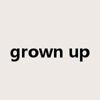 grown up是什么意思
