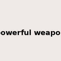 powerful weapon是什么意思